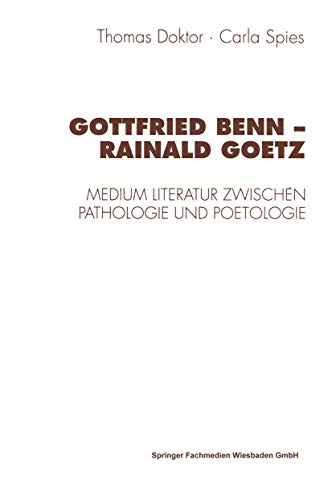 Stock image for Gottfried Benn - Rainald Goetz: Medium Literatur zwischen Pathologie und Poetologie for sale by G. & J. CHESTERS