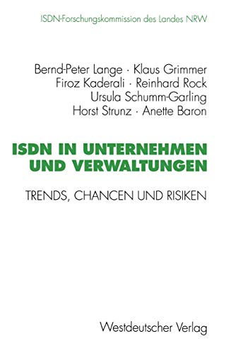 Stock image for ISDN in Unternehmen Und Verwaltungen: Trends, Chancen Und Risiken. Abschlussbericht Der ISDN-Forschungskommission Des Landes Nrw Mai 1989 Bis Januar 1 for sale by Chiron Media