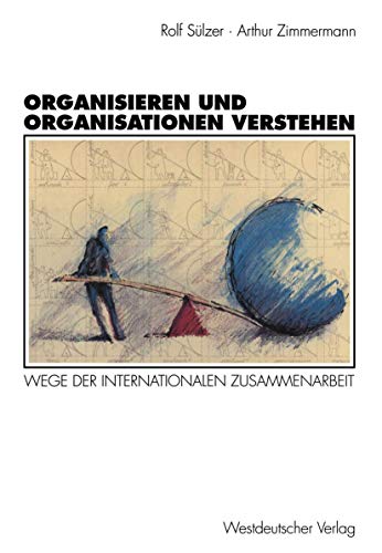 Beispielbild fr Organisieren und Organisationen verstehen: Wege der internationalen Zusammenarbeit (German Edition) zum Verkauf von BuchZeichen-Versandhandel