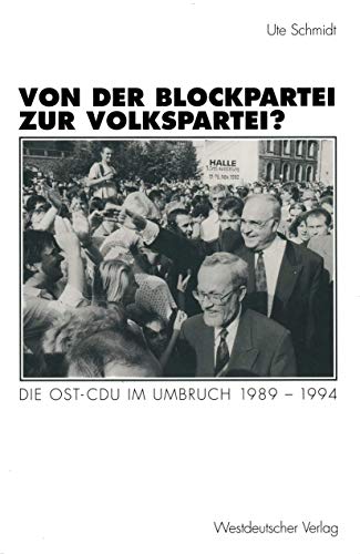 Von der Blockpartei zur Volkspartei?: Die Ost-CDU im Umbruch 1989â€“1994 (Schriften des Zentralinstituts fÃ¼r sozialwiss. Forschung der FU Berlin, 81) (German Edition) (9783531129310) by Schmidt, Ute