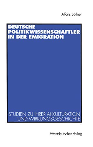 Beispielbild fr Deutsche Politikwissenschaftler in der Emigration: Studien zu ihrer Akkulturation und Wirkungsgeschichte. Mit einer Bibliographie zum Verkauf von medimops