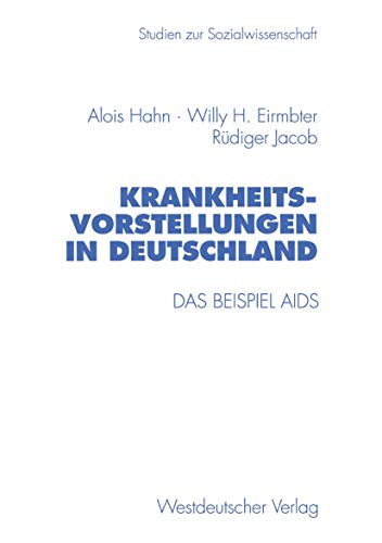 Krankheitsvorstellungen in Deutschland: Das Beispiel AIDS (Studien zur Sozialwissenschaft, 176) (German Edition) (9783531129679) by Hahn, Alois; Eirmbter, Willy H.; Jacob, RÃ¼diger