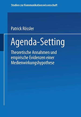 Agenda-Setting: Theoretische Annahmen und empirische Evidenzen einer Medienwirkungshypothese (Studien zur Kommunikationswissenschaft, 27) (German Edition) (9783531129761) by RÃ¶ssler, Patrick