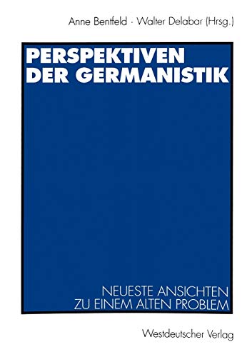 Perspektiven der Germanistik: Neueste Ansichten zu einem alten Problem (German Edition) (9783531129907) by Bentfeld, Anne; Delabar, Walter