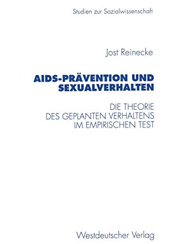 AIDS-Prävention und Sexualverhalten: Die Theorie des geplanten Verhaltens im empirischen Test (Studien zur Sozialwissenschaft) (German Edition) - Reinecke, Jost