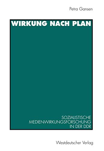 Wirkung nach Plan. sozialistische Medienwirkungsforschung in der DDR ; Theorien, Methoden, Befunde.