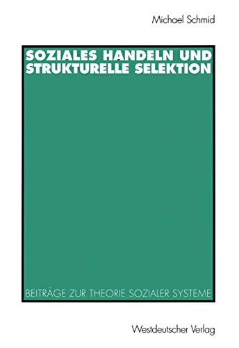 Beispielbild fr Soziales Handeln und Strukturelle Selektion: Beitrge zur Theorie Sozialer Systeme (German Edition) zum Verkauf von Norbert Kretschmann