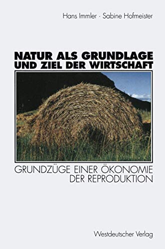 Stock image for Natur ALS Grundlage Und Ziel Der Wirtschaft: Grundzuge Einer Okonomie Der Reproduktion for sale by Chiron Media