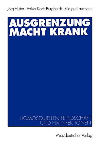 Ausgrenzung macht krank: Homosexuellenfeindschaft und HIV-Infektionen (German Edition) (9783531131634) by Hutter, JÃ¶rg; Koch-Burghardt, Volker; Lautmann, RÃ¼diger