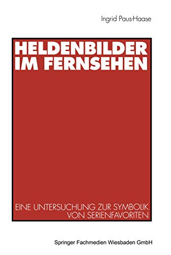 Stock image for Heldenbilder im Fernsehen: Eine Untersuchung zur Symbolik von Serienfavoriten in Kindergarten, Peer-Group und Kinderfreundschaften for sale by Revaluation Books