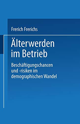 Stock image for �lterwerden im Betrieb: Besch�ftigungschancen und -risiken im demographischen Wandel (German Edition) for sale by Phatpocket Limited