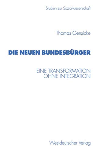 Die neuen BundesbÃ¼rger: Eine Transformation ohne Integration (Studien zur Sozialwissenschaft, 207) (German Edition) (9783531132310) by Gensicke, Thomas