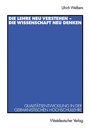 9783531132372: Die Lehre neu Verstehen - die Wissenschaft neu Denken: Qualittsentwicklung in der Germanistischen Hochschullehre