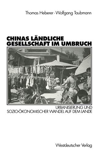 Chinas lÃ¤ndliche Gesellschaft im Umbruch: Urbanisierung und sozio-Ã¶konomischer Wandel auf dem Lande (German Edition) (9783531132600) by Heberer, Thomas; Taubmann, Wolfgang