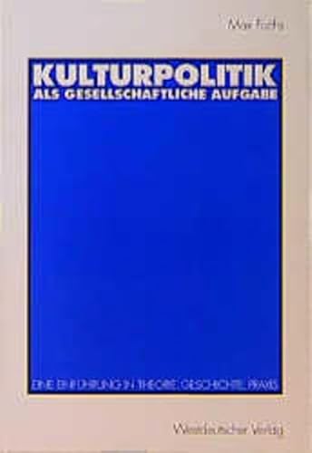 Beispielbild fr Kulturpolitik als gesellschaftliche Aufgabe: Eine Einfhrung in Theorie, Geschichte, Praxis zum Verkauf von medimops