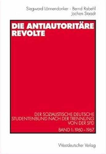 Die antiautoritäre Revolte. Der Sozialistische Deutsche Studentenbund nach der Trennung von der SPD. Band 1: 1960 - 1967 (Schriften des . der Freien Universität Berlin) - Lönnendonker, Siegward, Rabehl, Bernd