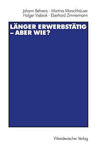 Stock image for Langer Erwerbstatig Aber Wie?: Mit Einer Einfuhrung Von Gerhard Naegele Und Winfried Schmahl for sale by Chiron Media