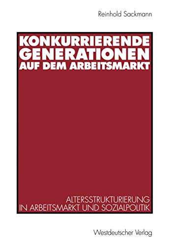 9783531133126: Konkurrierende Generationen auf dem Arbeitsmarkt: Altersstrukturierung in Arbeitsmarkt und Sozialpolitik
