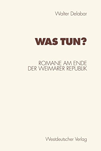 Was tun?: Romane am Ende der Weimarer Republik (German Edition) (9783531133157) by Walter Delabar