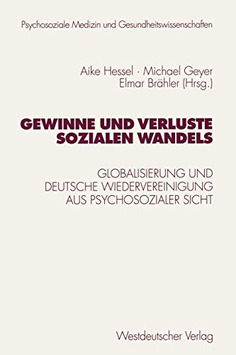 9783531133256: Gewinne und Verluste sozialen Wandels: Globalisierung und deutsche Wiedervereinigung aus psychosozialer Sicht (Psycholsoziale Medizin und Gesundheitswissenschaften)