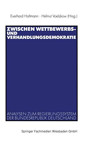 Stock image for Zwischen Wettbewerbs- und Verhandlungsdemokratie: Analysen zum Regierungssystem der Bundesrepublik Deutschland for sale by medimops
