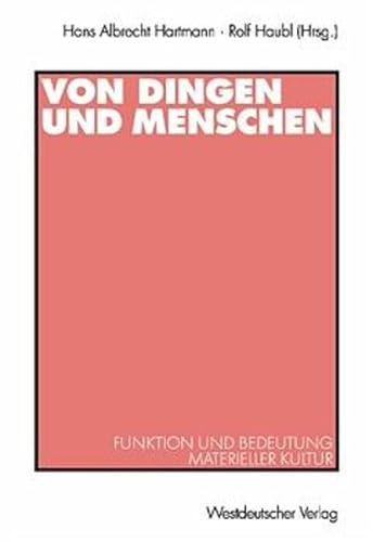 Von Dingen und Menschen. Funktion und Bedeutung materieller Kultur. (9783531133522) by Hartmann, Hans A.; Haubl, Rolf