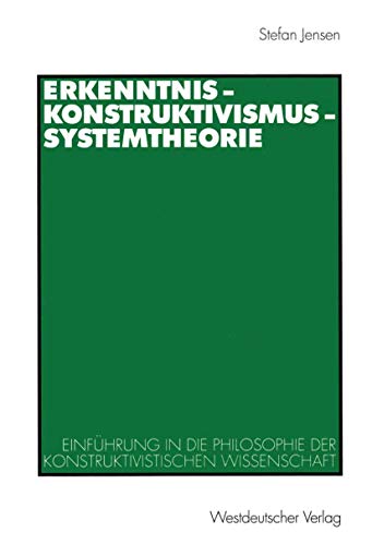 Erkenntnis Konstruktivismus Systemtheorie: Einführung in die Philosophie der Konstruktivistischen Wissenschaft (German Edition)
