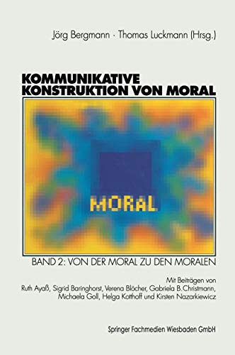 Stock image for Kommunikative Konstruktion von Moral, Bd.2, Von der Moral zu den Moralen for sale by GF Books, Inc.