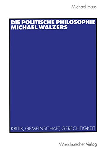 9783531135120: Die Politische Philosophie Michael Walzers: Kritik, Gemeinschaft, Gerechtigkeit