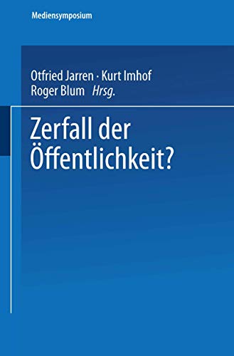 Zerfall der Ã–ffentlichkeit? (Mediensymposium, 6) (German Edition) (9783531135557) by Jarren, Otfried