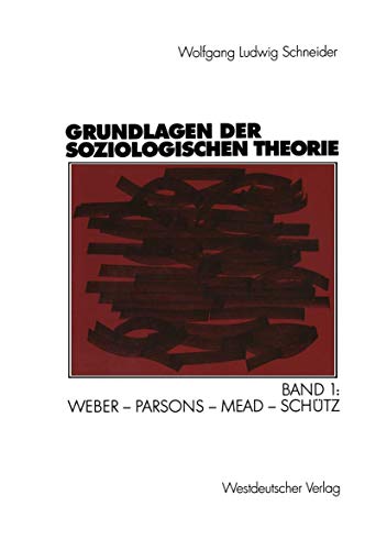 Stock image for Grundlagen der soziologischen Theorie. Band 1: Weber - Parsons - Mead - Schtz for sale by medimops