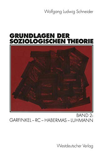 Stock image for Grundlagen der soziologischen Theorie. Band 2: Garfinkel - RC - Habermas - Luhmann for sale by medimops