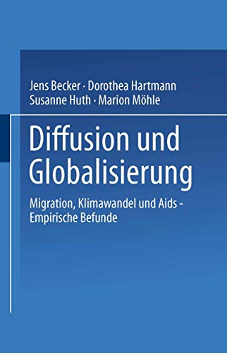 Diffusion und Globalisierung: Migration, Klimawandel und Aids â€• Empirische Befunde (German Edition) (9783531135830) by Becker, Jens; Hartmann, Dorothea; Huth, Susanne; MÃ¶hle, Marion