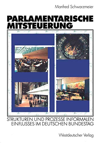 9783531135847: Parlamentarische Mitsteuerung: Strukturen und Prozesse Informalen Einflusses im Deutschen Bundestag (German Edition)