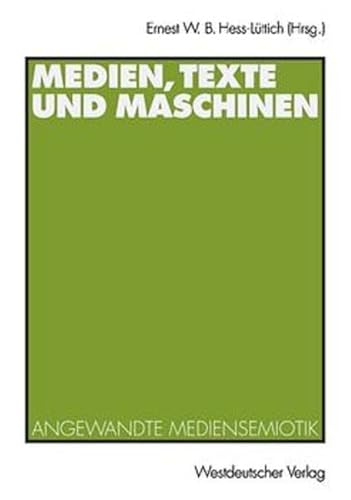 Medien, Texte und Maschinen. Angewandte Mediensemiotik. (9783531136226) by Hess-LÃ¼ttich, Ernest W. B.