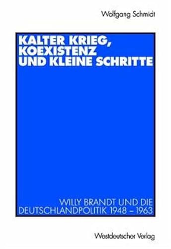 9783531136240: Kalter Krieg, Koexistenz und kleine Schritte: Willy Brandt und die Deutschlandpolitik 1948 - 1963