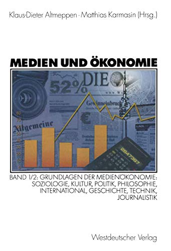 9783531136325: Medien Und Okonomie: Band 1/2: Grundlagen Der Medienokonomie: Soziologie, Kultur, Politik, Philosophie, International, Geschichte, Technik,