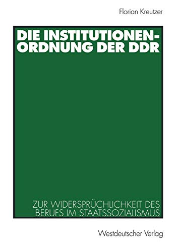 Stock image for Die Institutionenordnung der DDR : Zur Widersprüchlichkeit des Berufs im Staatssozialismus for sale by Ria Christie Collections