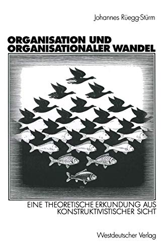 Stock image for Organisation und organisationaler Wandel. Eine theoretische Erkundung aus konstruktivistischer Sicht for sale by medimops