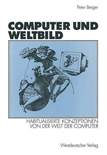 Stock image for Computer und Weltbild: Habitualisierte Konzeptionen von der Welt der Computer (German Edition)