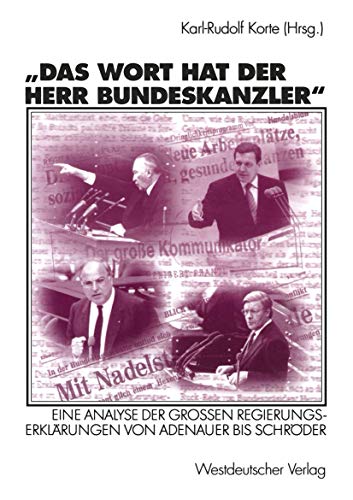 9783531136950: Das Wort hat der Herr Bundeskanzler: Eine Analyse Der Grossen Regierungserklarungen Von Adenauer Bis Schroder: Eine Analyse der Groen Regierungserklrungen von Adenauer bis Schrder