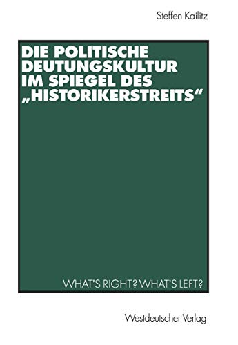 9783531137018: Die Politische Deutungskultur im Spiegel des "Historikerstreits": What's right? What's left? (German Edition)