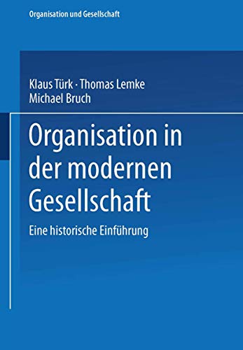 Organisation in der modernen Gesellschaft. Eine historische EinfÃ¼hrung (9783531137520) by TÃ¼rk, Klaus; Lemke, Thomas; Bruch, Michael