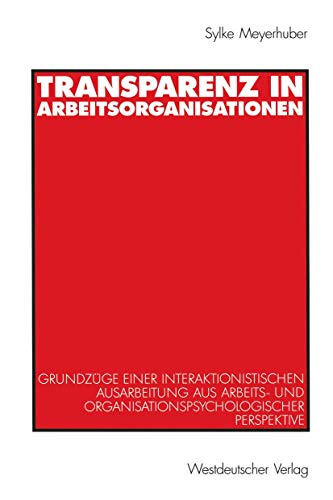 Beispielbild fr Transparenz in Arbeitsorganisationen. Grundzge einer interaktionistischen Ausarbeitung aus arbeits- und organisationspsychologischer Perspektive zum Verkauf von medimops