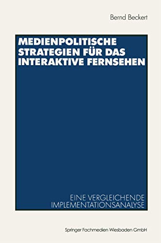 Medienpolitische Strategien fÃ¼r das interaktive Fernsehen: Eine vergleichende Implementationsanalyse (German Edition) (9783531137735) by Beckert, Bernd