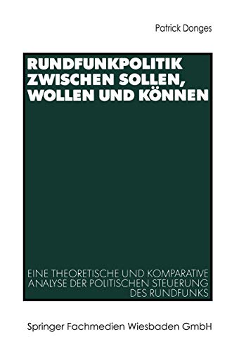 Beispielbild fr Rundfunkpolitik zwischen Sollen, Wollen und Knnen: Eine theoretische und komparative Analyse der politischen Steuerung des Rundfunks zum Verkauf von medimops