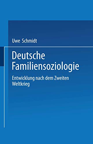 Deutsche Familiensoziologie: Entwicklung nach dem Zweiten Weltkrieg (German Edition) (9783531137865) by Schmidt, Uwe