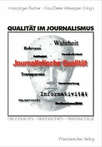 Imagen de archivo de Qualitt im Journalismus: Grundlagen - Dimensionen - Praxismodelle Prof. Dr. Hans-Jrgen Bucher Kommunikation Medien Journalistik Medienarbeit Kommunikationswissenschaften Journalisten Medien Kommunikationswissenschaft Journalist Journalismus Medienmarketing ffentlichkeit Qualittssicherung ffentlichkeitsarbeit Public Relations PR IR Investor Relations Marketing Werbung Sales Sozialwissenschaften Professor fr Medienwissenschaft Universitt Trier Dr. Klaus-Dieter Altmeppen Institut fr Medien- und Kommunikationswissenschaft TU Ilmenau Qualitt im Journalismus Grundlagen - Dimensionen - Praxismodelle mit Beitrgen von H.-J. Bucher Jrgen Wilke Wolfgang Wunden Hans Heinz Fabris Rudi Renger Barbara Thoma Vinzenz Wyss Susanne Fengler Siegfried Wieschenberg Michael Haller Ralf Hohlfeld Christof Barth Klaus Meier Michael Bu Heinrich Anker Miriam Tebert Daniel Perrin Frank Gaube a la venta por BUCHSERVICE / ANTIQUARIAT Lars Lutzer