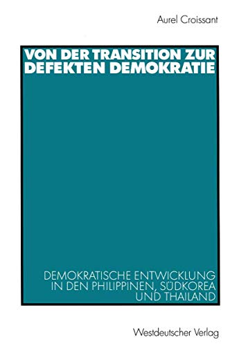 Stock image for Von der Transition zur defekten Demokratie: Demokratische Entwicklung in den Philippinen, Sdkorea und Thailand for sale by medimops