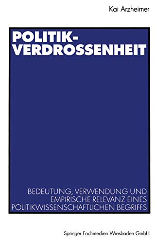 9783531137971: Politikverdrossenheit: Bedeutung, Verwendung Und Empirische Relevanz Eines Politikwissenschaftlichen Begriffs